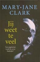 Clark, Mary Jane - Jij weet te veel