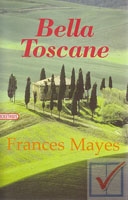Mayes, Frances - Bella Toscane