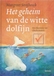 Strijbosch, Margreet - Het geheim van de witte dolfijn